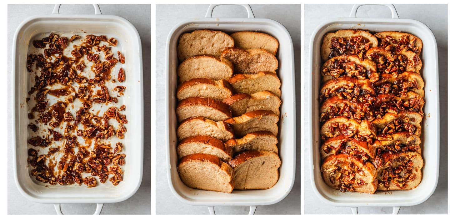 Three steps to making brioche French toast casserole. In photo 1, sticky pecans are in a white pan on a white counter. In photo 2, brioche is layered in a casserole dish with custard. In photo 3, the casserole is topped with more sticky pecans.